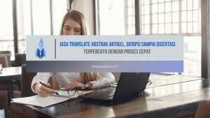 Jasa Translate Abstrak Artikel, Skripsi sampai Disertasi Terpercaya dengan Proses Cepat