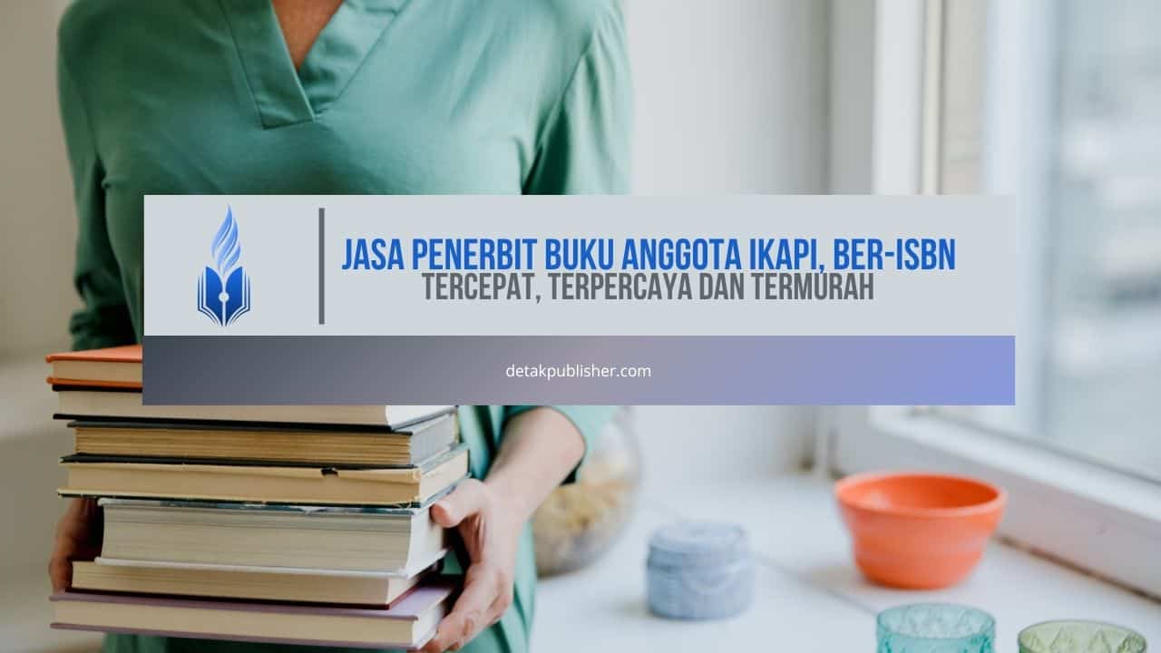 Jasa Penerbit Buku Anggota IKAPI, Ber-ISBN, Tercepat, Terpercaya dan Termurah