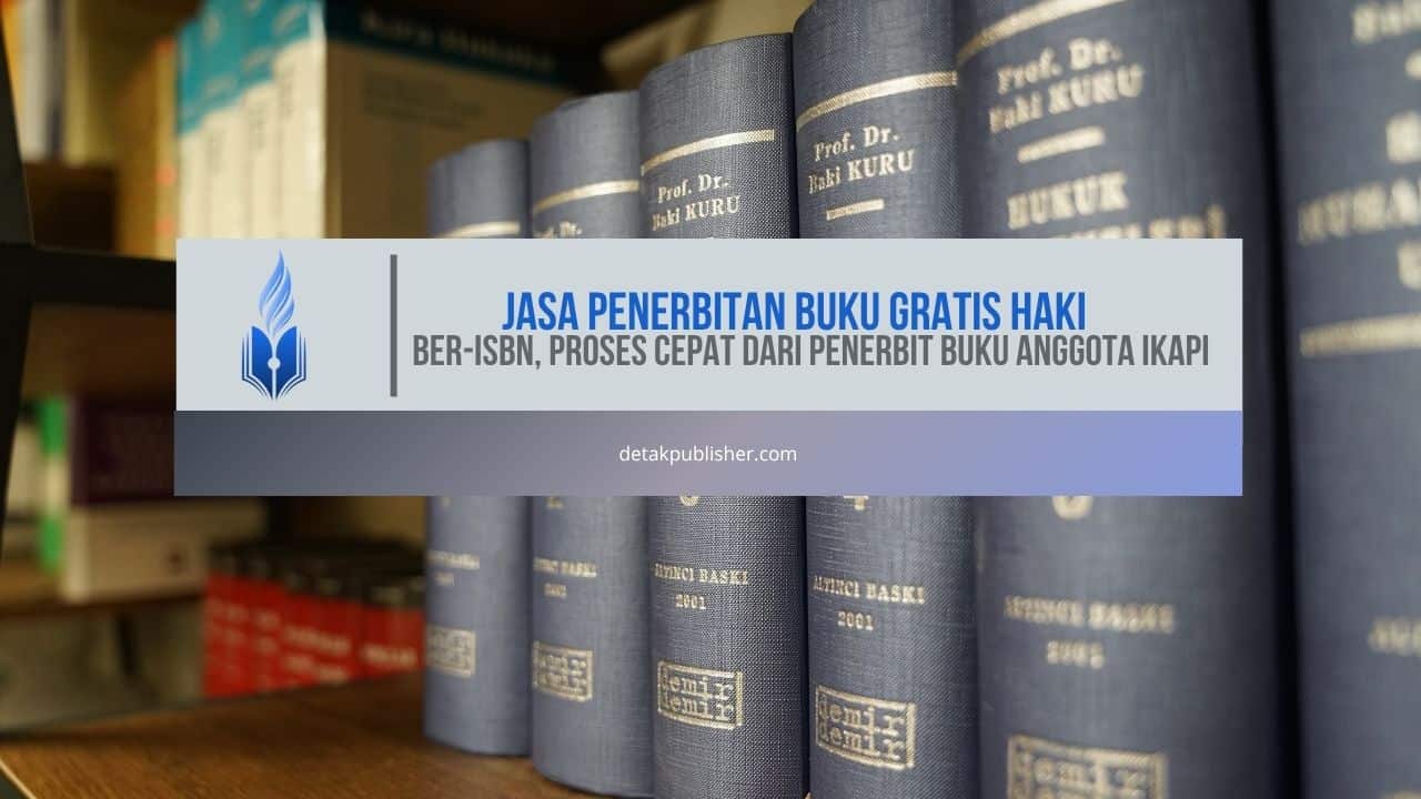 Jasa Penerbitan Buku Gratis HaKI, Ber-ISBN, Proses Cepat dari Penerbit Buku Anggota IKAPI