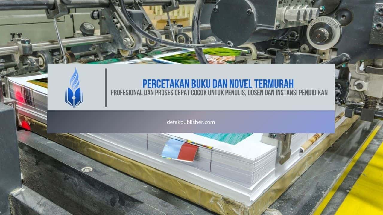Percetakan Buku dan Novel Termurah, Profesional dan Proses Cepat Cocok untuk Penulis, Dosen dan Instansi Pendidikan