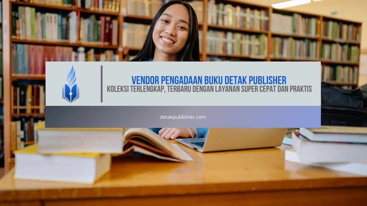 Vendor Pengadaan Buku Detak Publisher: Koleksi Terlengkap, Terbaru dengan Layanan Super Cepat dan Praktis
