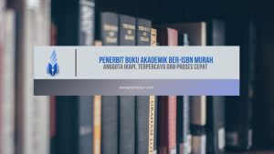 Penerbit Buku Akademik Ber-ISBN Murah, Anggota IKAPI, Terpercaya dan Proses Cepat