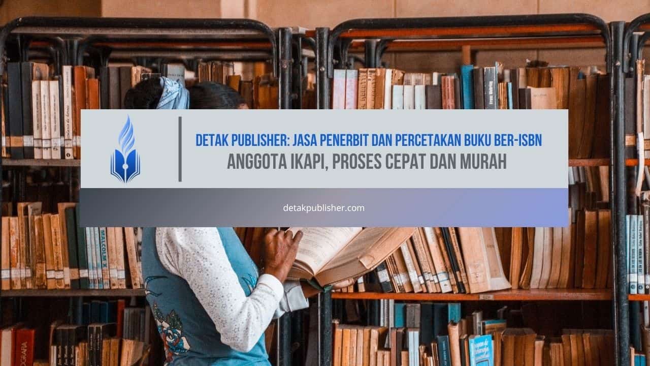 Detak Publisher: Jasa Penerbit dan Percetakan Buku Ber-ISBN Anggota IKAPI, Proses Cepat dan Murah