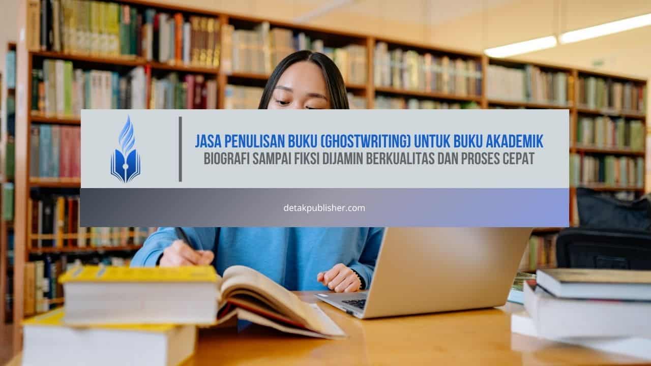 Jasa Penulisan Buku (Ghostwriting) untuk Buku Akademik, Biografi sampai Fiksi Dijamin Berkualitas dan Proses Cepat
