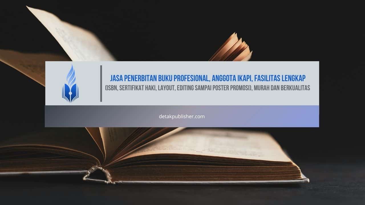 Jasa Penerbitan Buku Profesional, Anggota IKAPI, Fasilitas Lengkap (ISBN, Sertifikat HaKI, Layout, Editing sampai Poster Promosi), Murah dan Berkualitas